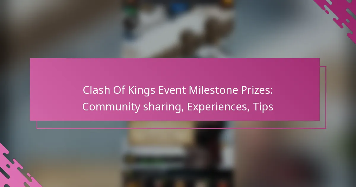Clash Of Kings Event Milestone Prizes: Community sharing, Experiences, Tips