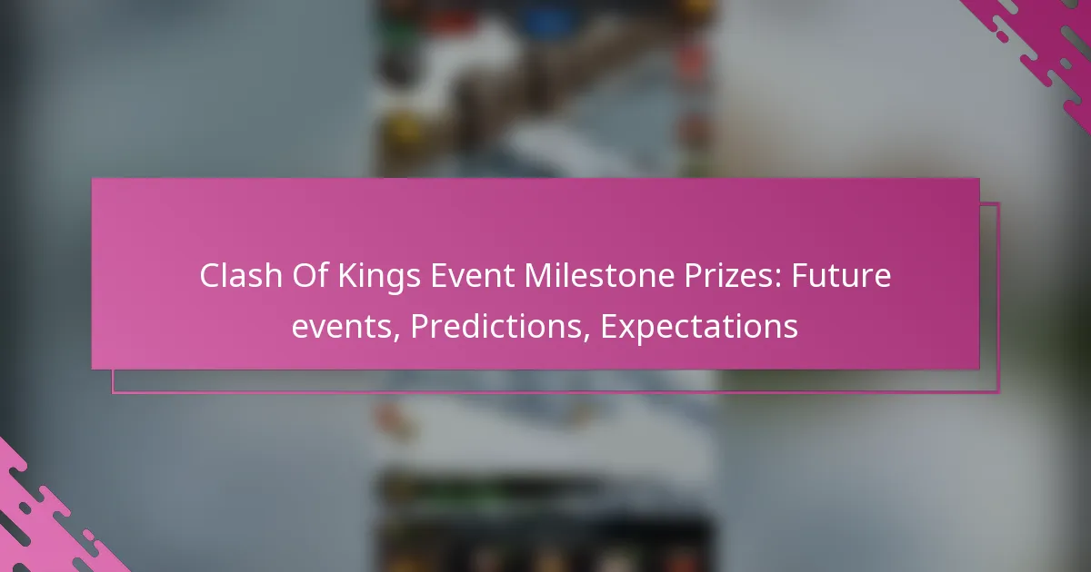 Clash Of Kings Event Milestone Prizes: Future events, Predictions, Expectations