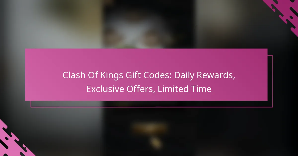 Clash Of Kings Gift Codes: Daily Rewards, Exclusive Offers, Limited Time