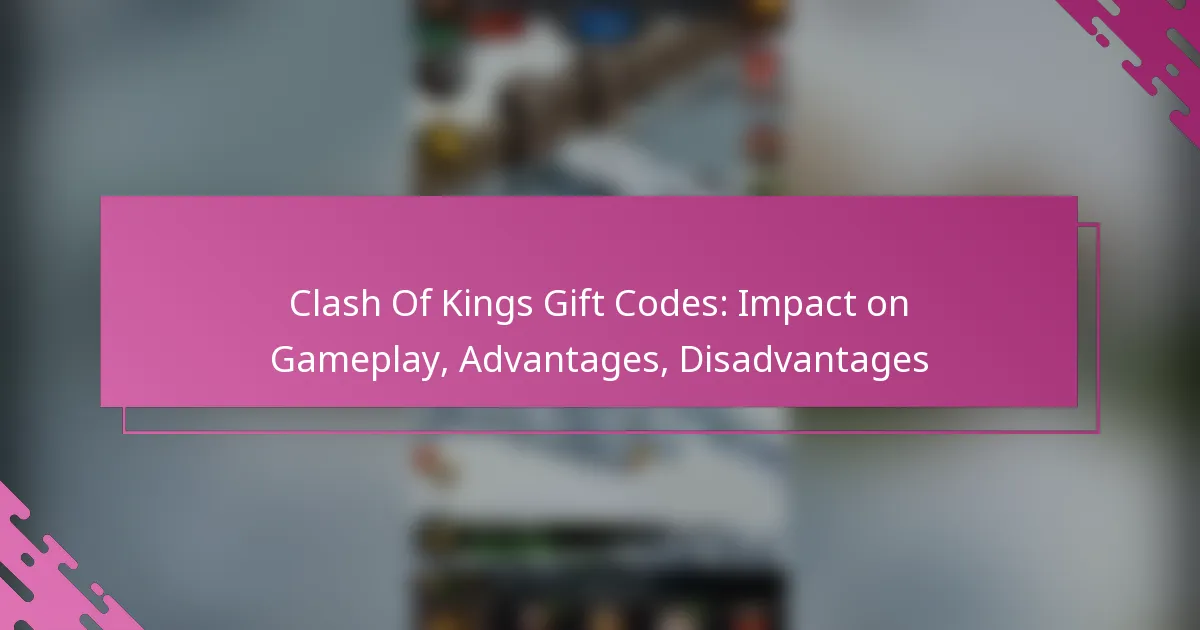Clash Of Kings Gift Codes: Impact on Gameplay, Advantages, Disadvantages