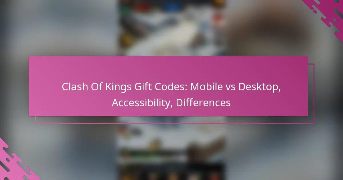 Clash Of Kings Gift Codes: Mobile vs Desktop, Accessibility, Differences