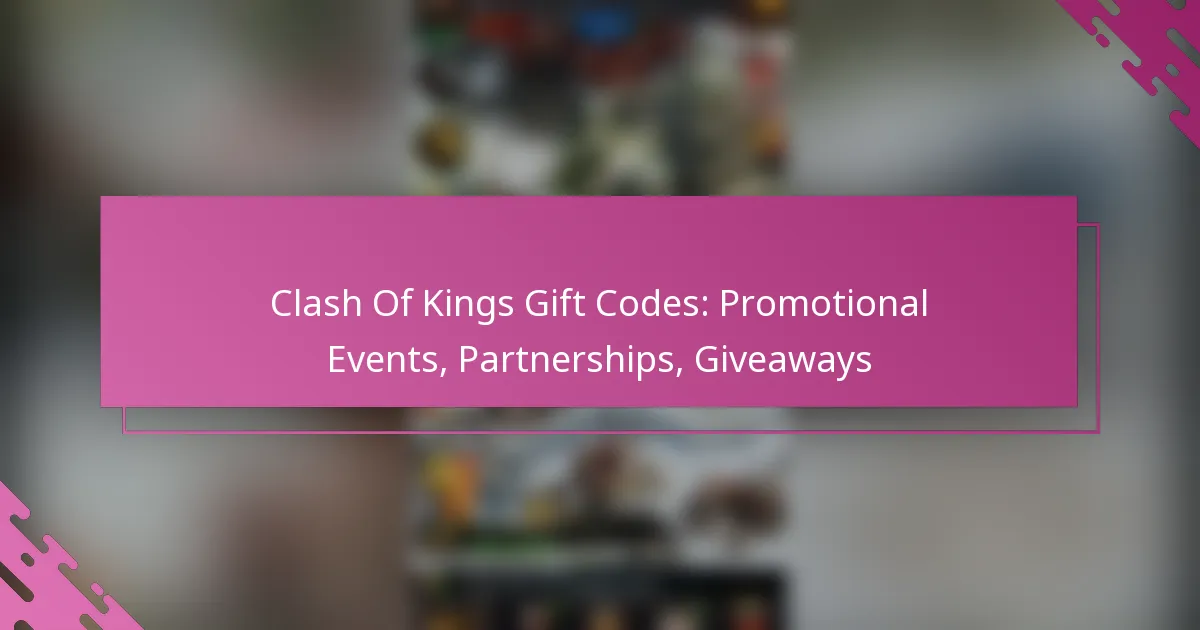 Clash Of Kings Gift Codes: Promotional Events, Partnerships, Giveaways