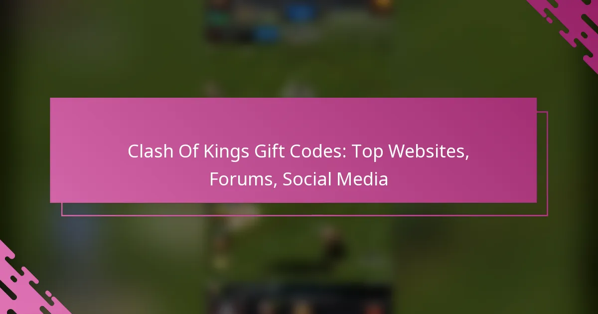 Clash Of Kings Gift Codes: Top Websites, Forums, Social Media