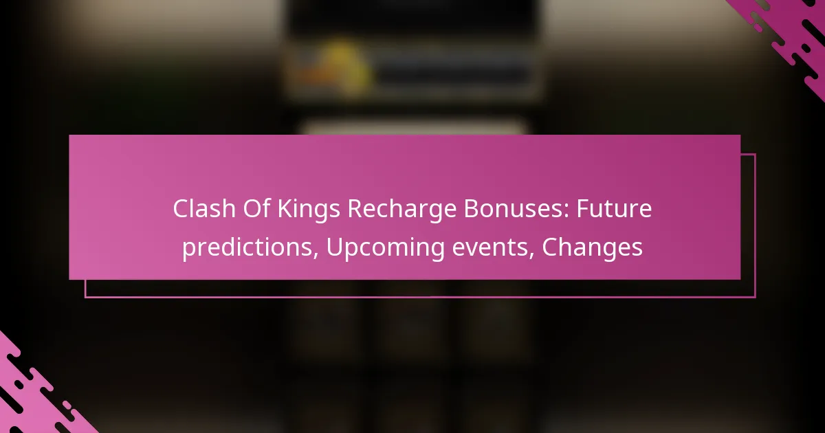 Clash Of Kings Recharge Bonuses: Future predictions, Upcoming events, Changes