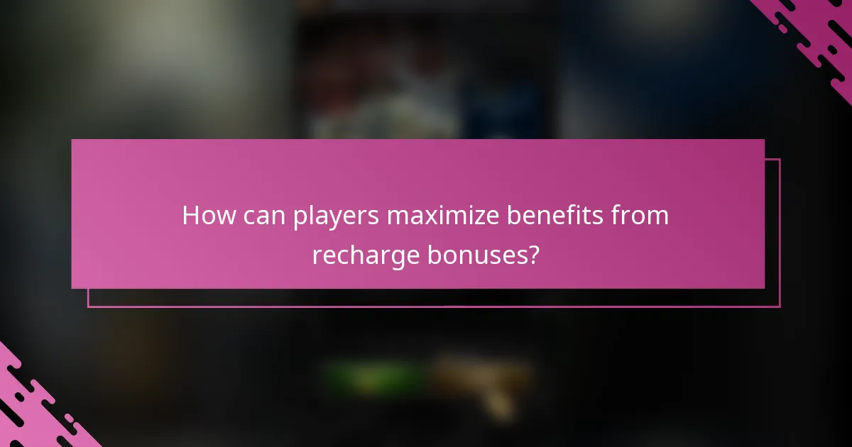 How can players maximize benefits from recharge bonuses?