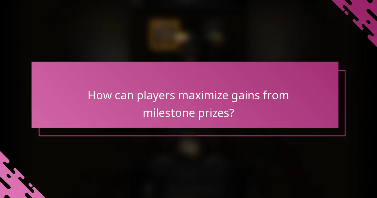 How can players maximize gains from milestone prizes?