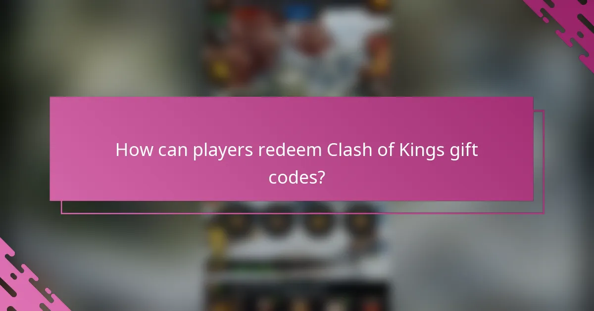How can players redeem Clash of Kings gift codes?