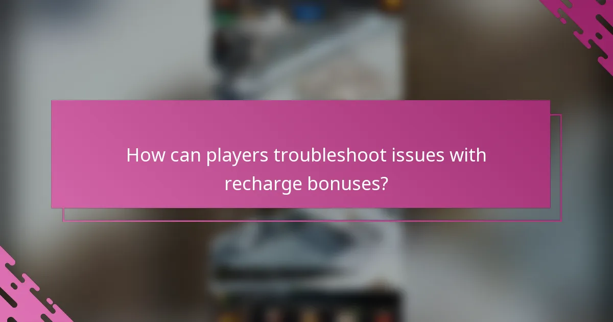 How can players troubleshoot issues with recharge bonuses?
