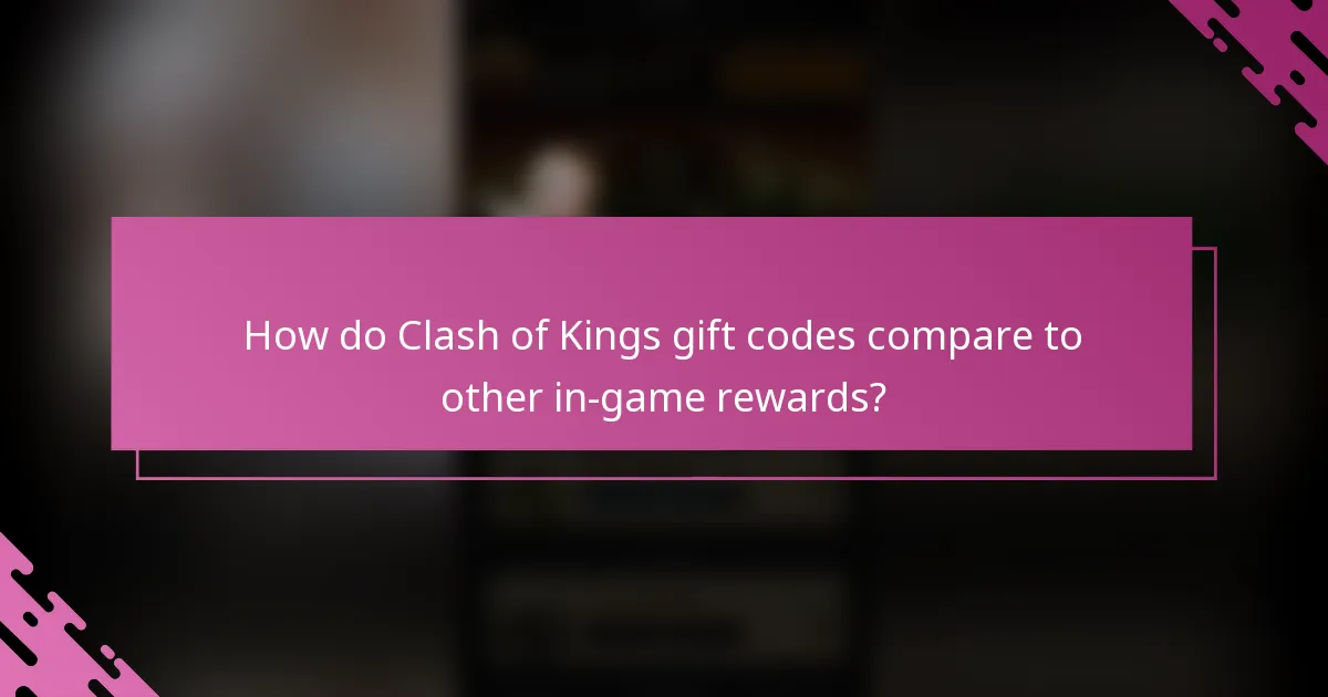 How do Clash of Kings gift codes compare to other in-game rewards?