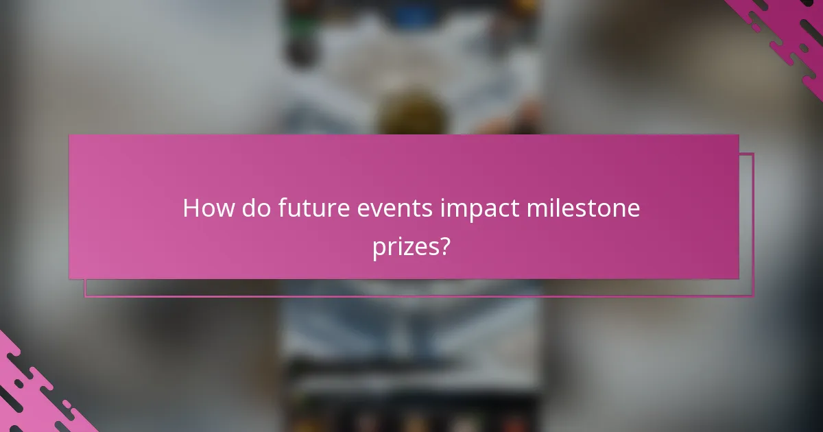 How do future events impact milestone prizes?