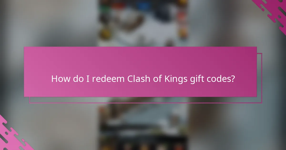 How do I redeem Clash of Kings gift codes?