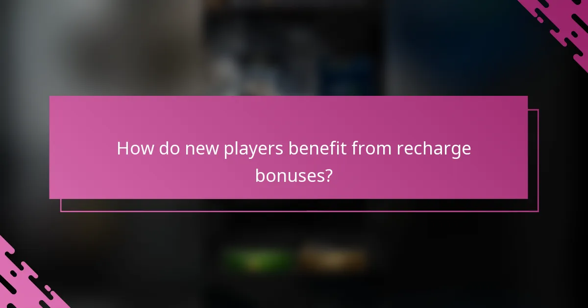 How do new players benefit from recharge bonuses?