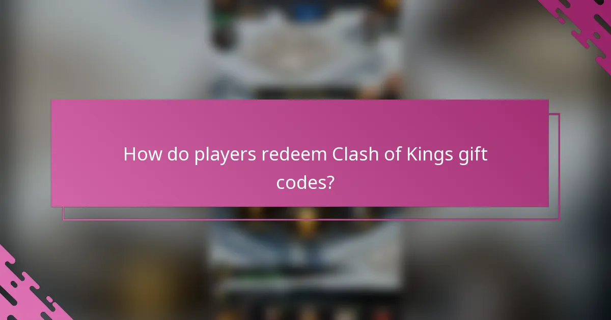 How do players redeem Clash of Kings gift codes?