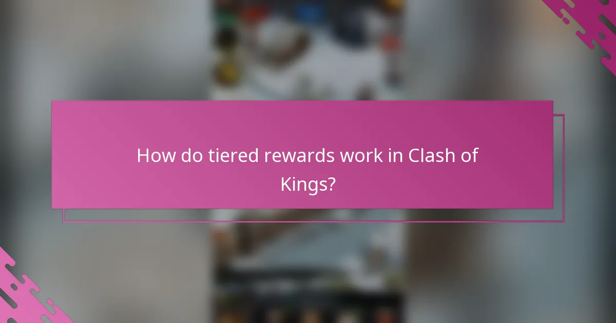 How do tiered rewards work in Clash of Kings?