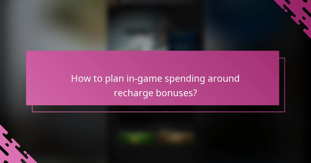 How to plan in-game spending around recharge bonuses?