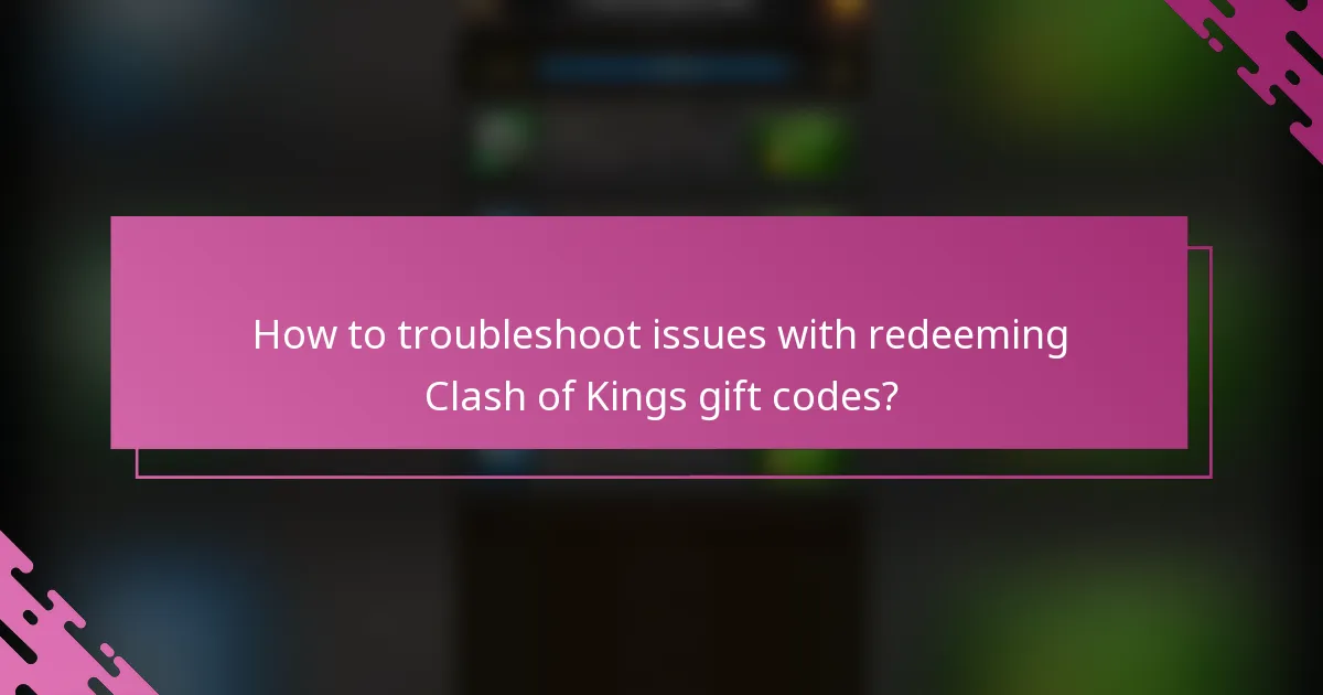 How to troubleshoot issues with redeeming Clash of Kings gift codes?