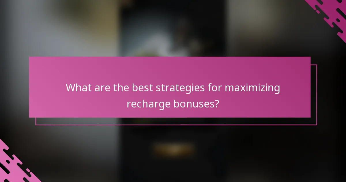 What are the best strategies for maximizing recharge bonuses?