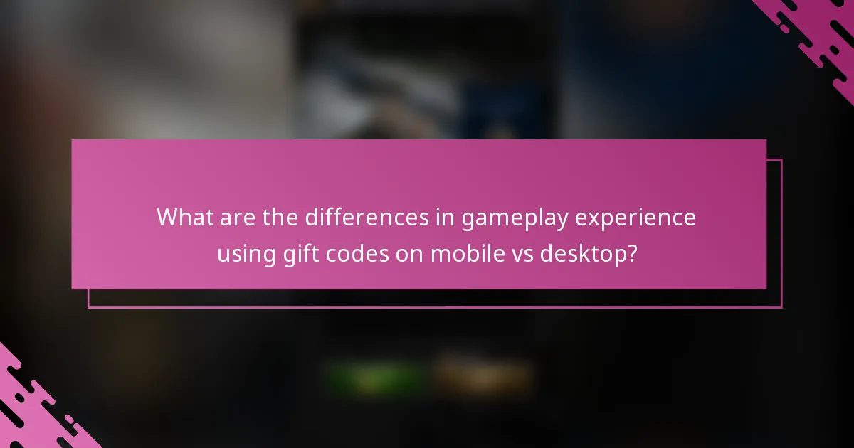 What are the differences in gameplay experience using gift codes on mobile vs desktop?