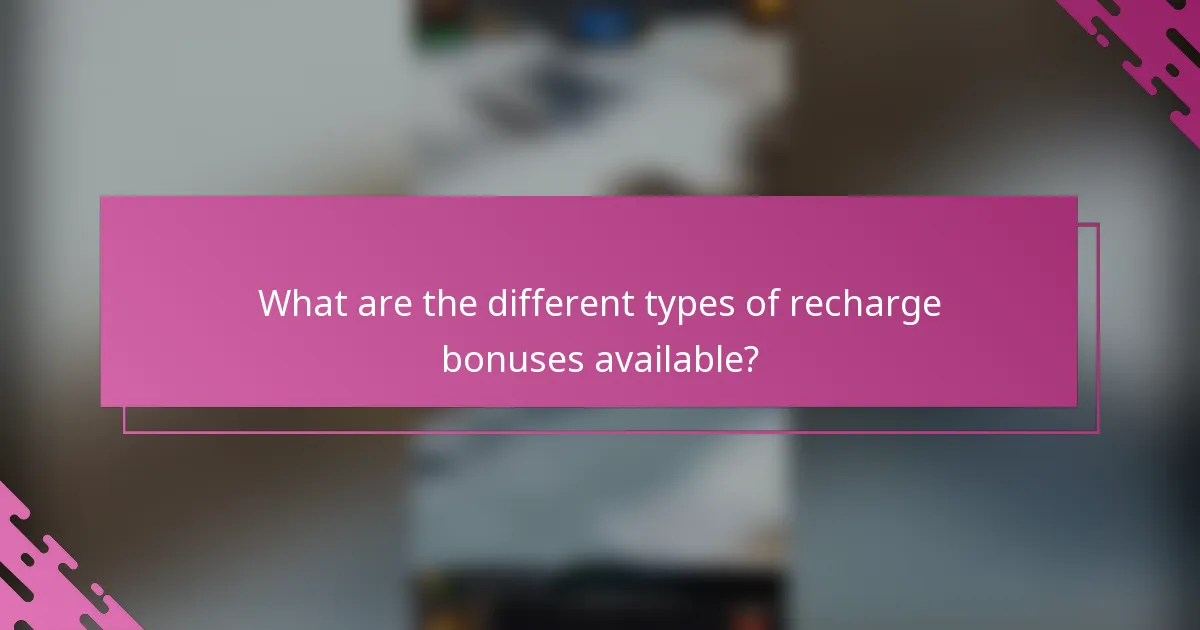 What are the different types of recharge bonuses available?