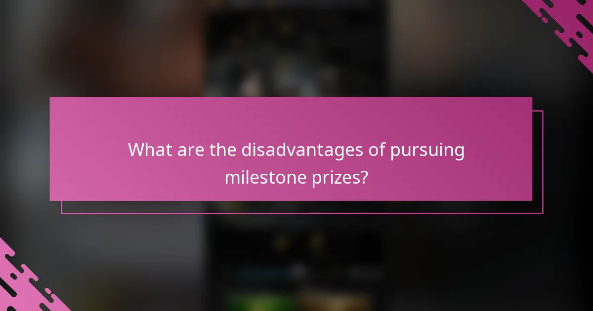 What are the disadvantages of pursuing milestone prizes?