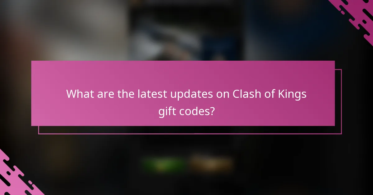 What are the latest updates on Clash of Kings gift codes?
