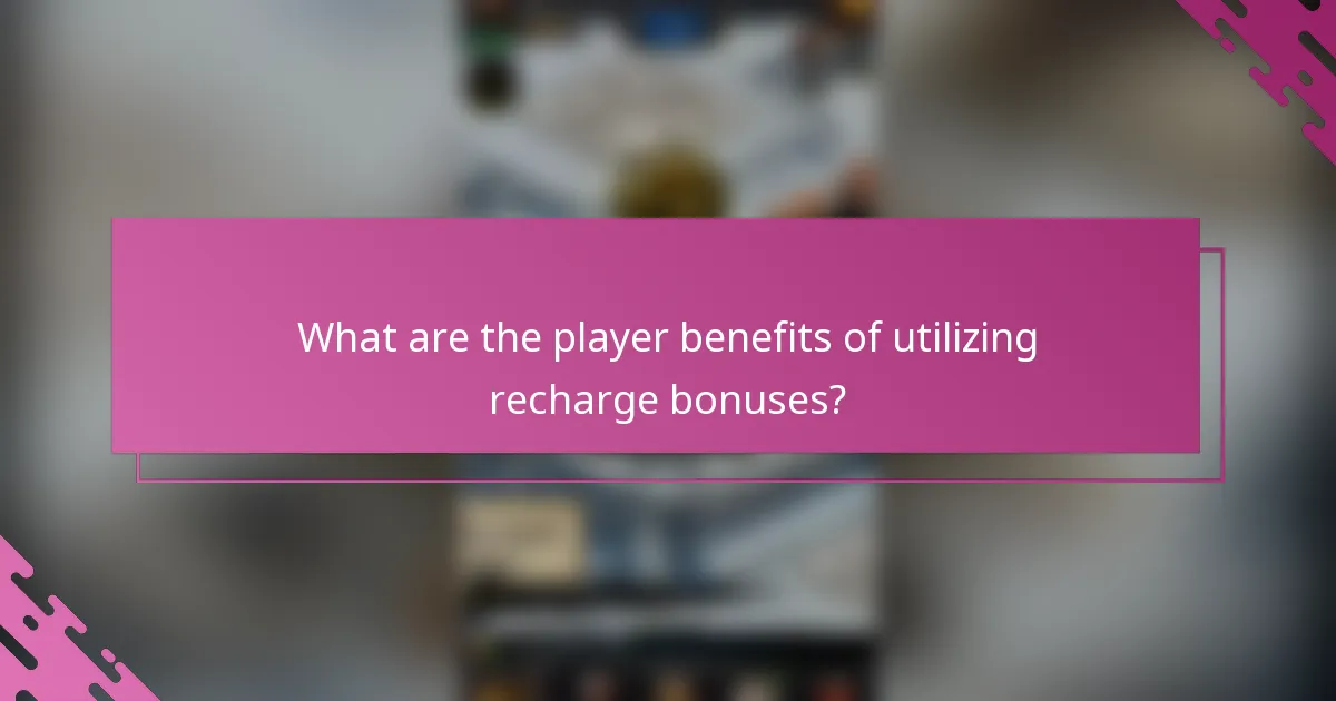 What are the player benefits of utilizing recharge bonuses?