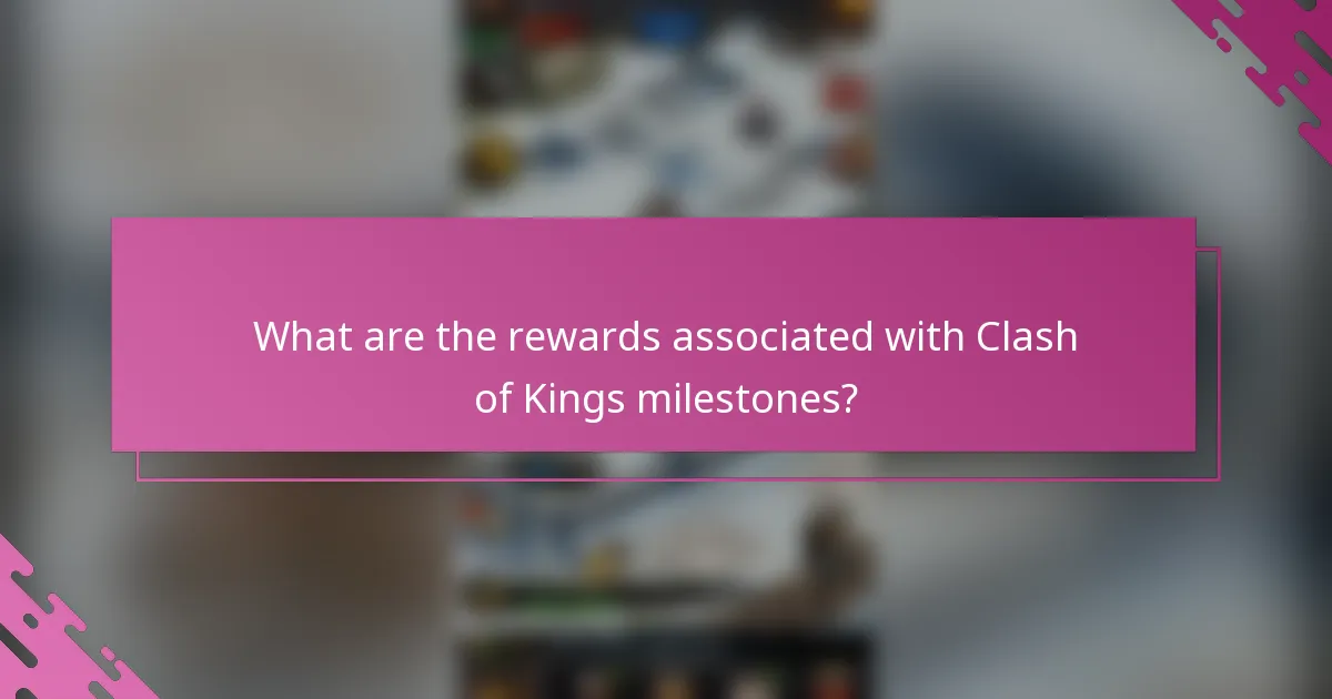 What are the rewards associated with Clash of Kings milestones?