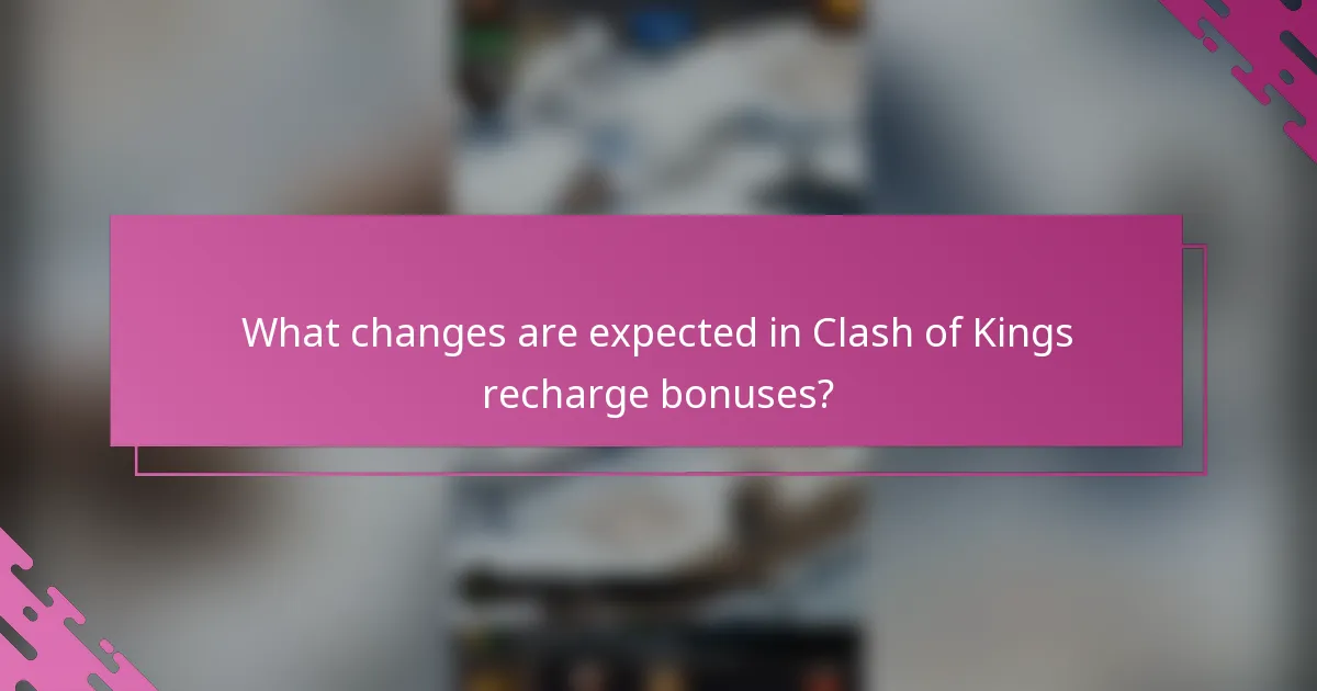 What changes are expected in Clash of Kings recharge bonuses?