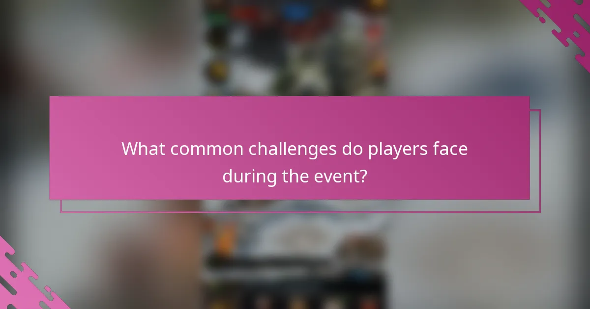 What common challenges do players face during the event?