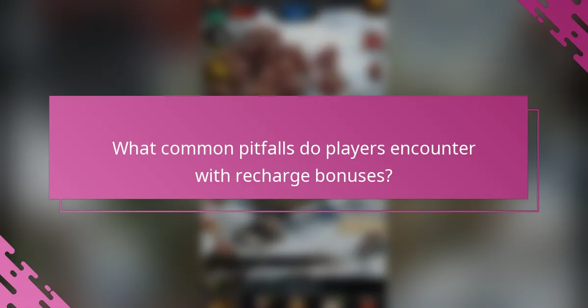 What common pitfalls do players encounter with recharge bonuses?