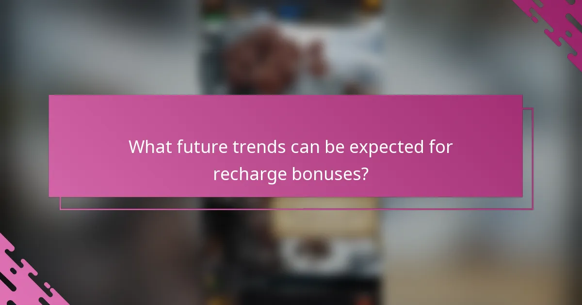 What future trends can be expected for recharge bonuses?