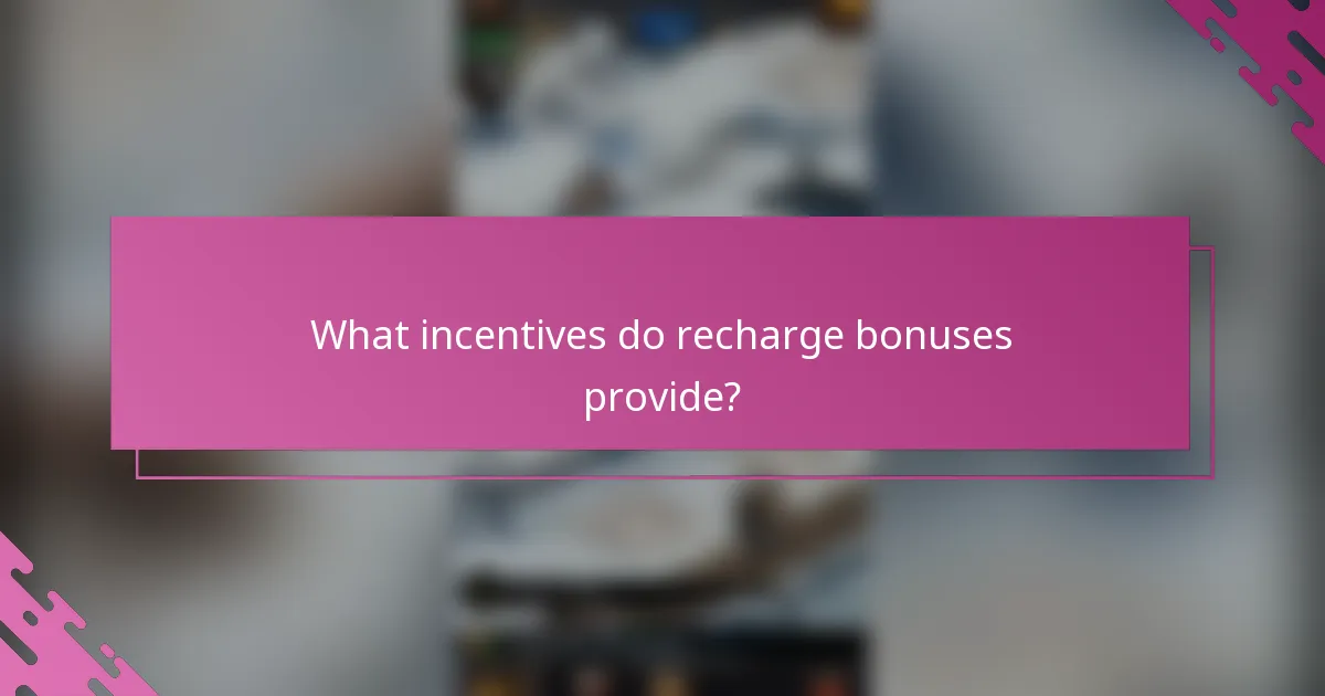 What incentives do recharge bonuses provide?