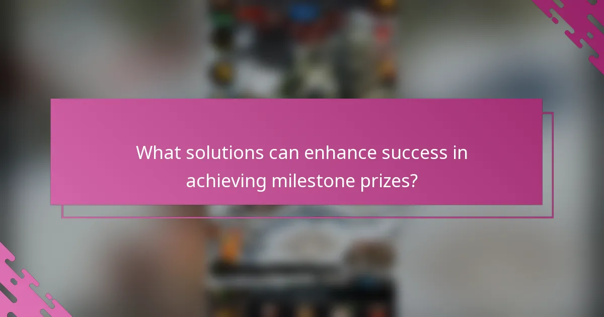 What solutions can enhance success in achieving milestone prizes?