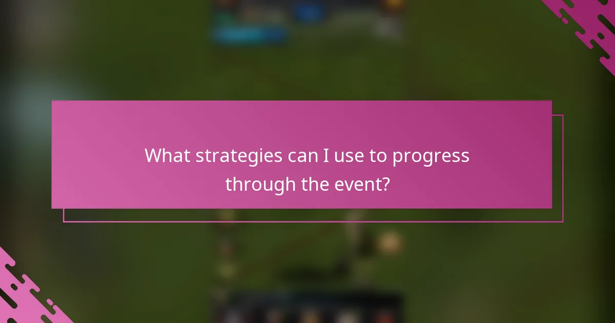 What strategies can I use to progress through the event?