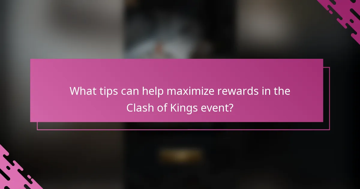 What tips can help maximize rewards in the Clash of Kings event?