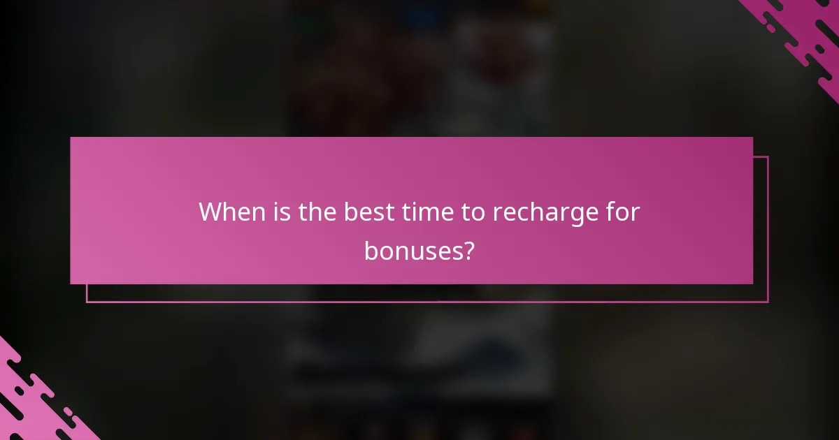 When is the best time to recharge for bonuses?