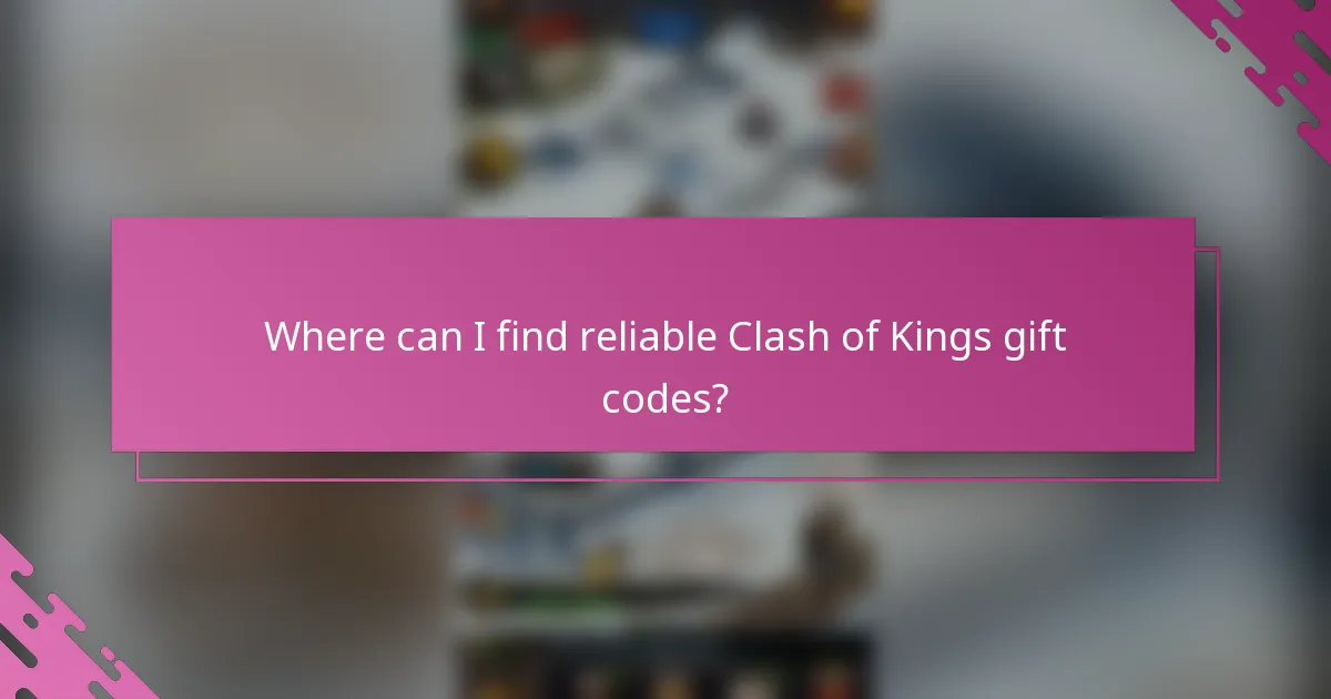 Where can I find reliable Clash of Kings gift codes?