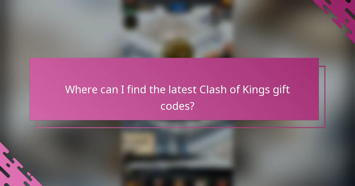 Where can I find the latest Clash of Kings gift codes?