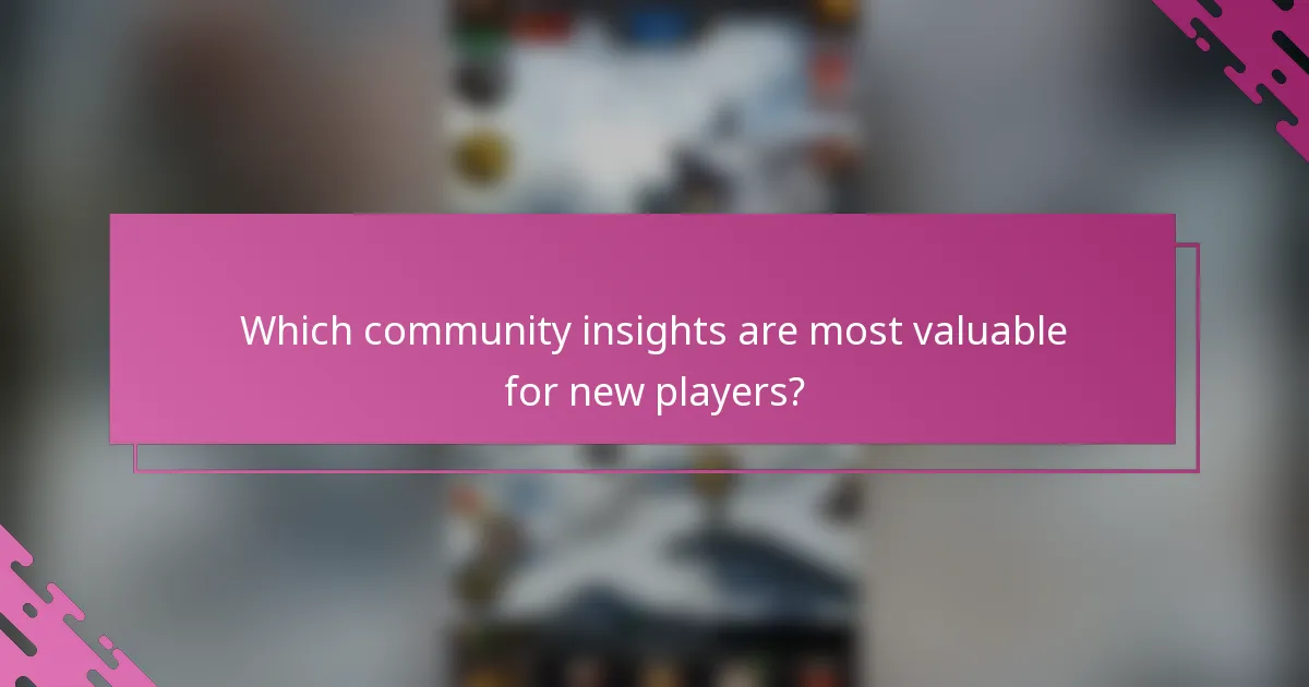 Which community insights are most valuable for new players?