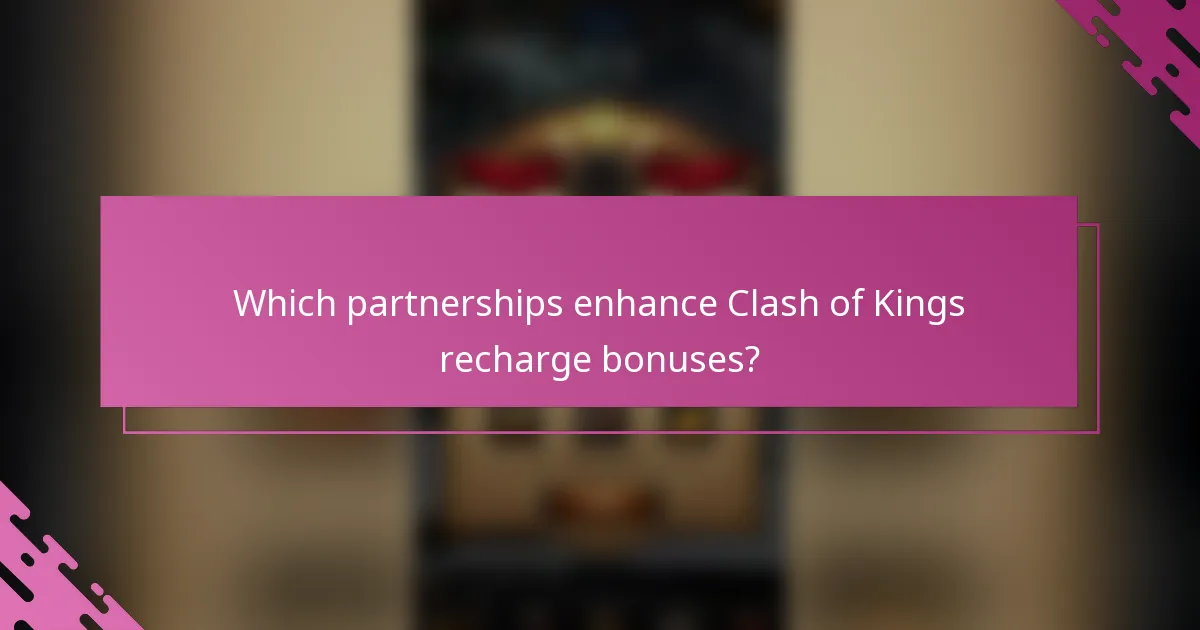 Which partnerships enhance Clash of Kings recharge bonuses?