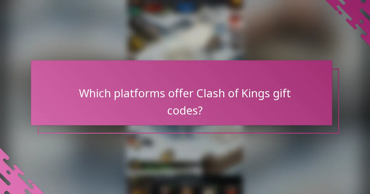 Which platforms offer Clash of Kings gift codes?
