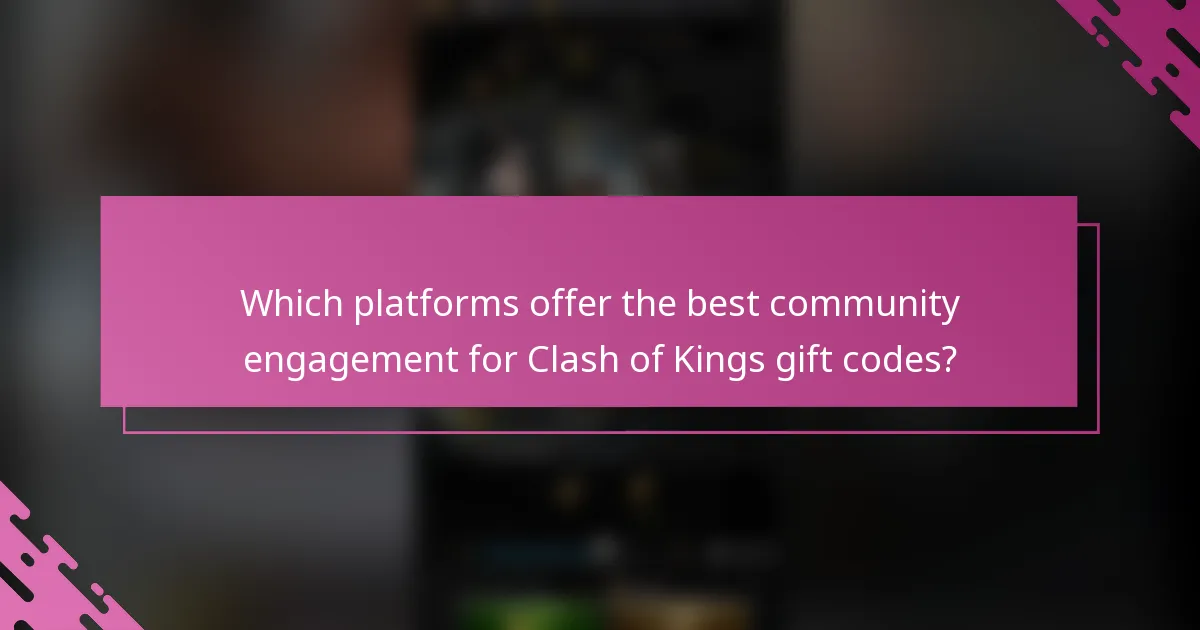 Which platforms offer the best community engagement for Clash of Kings gift codes?