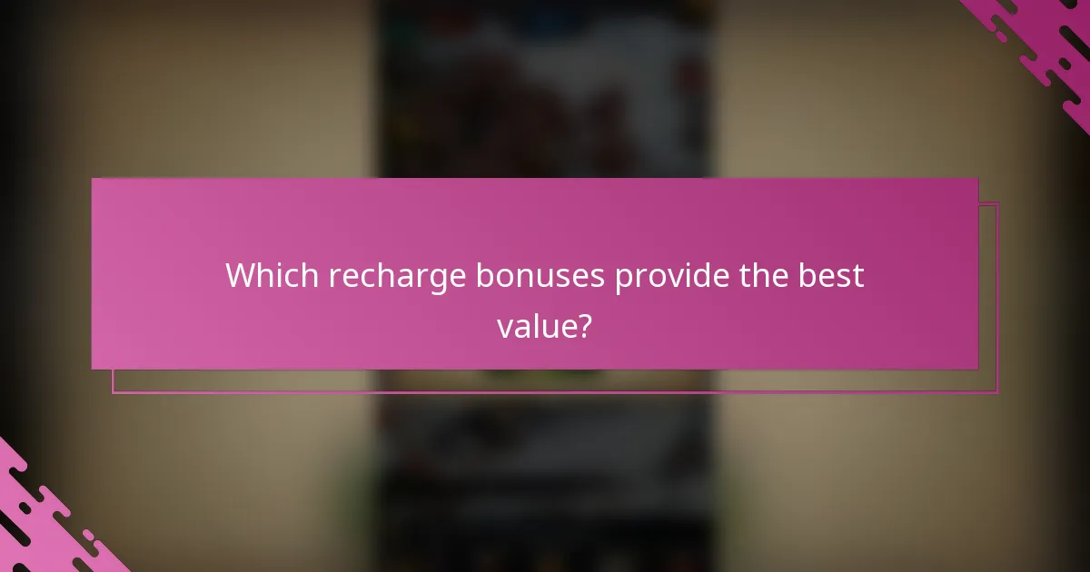 Which recharge bonuses provide the best value?