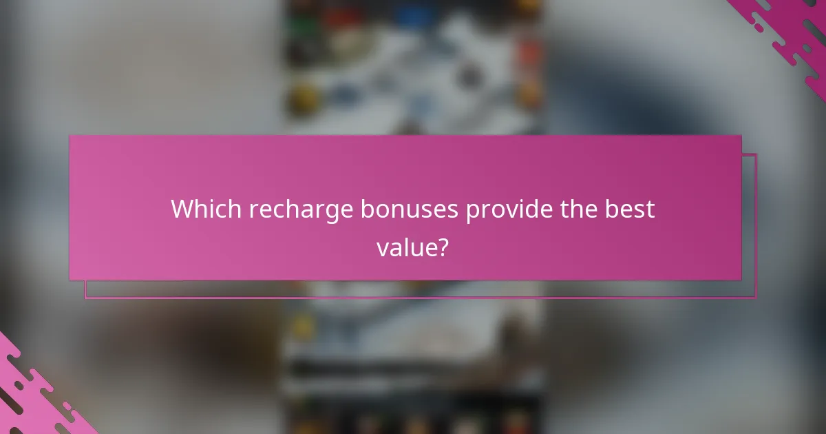 Which recharge bonuses provide the best value?