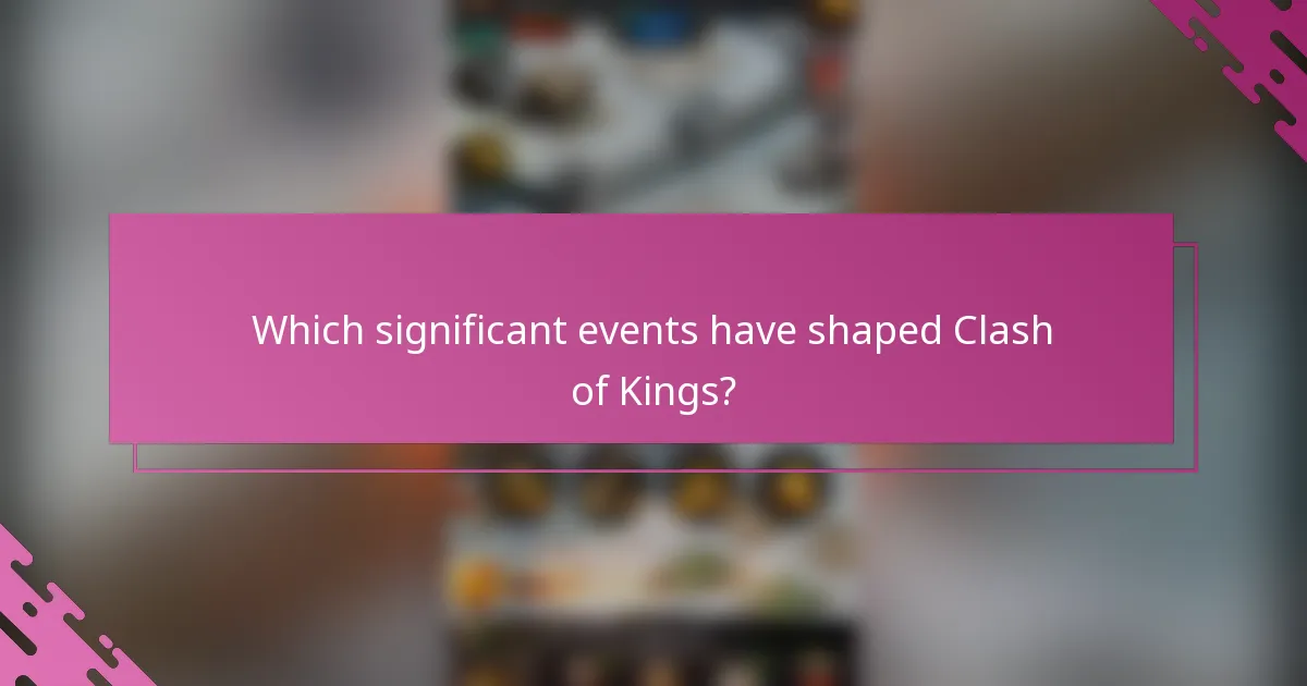 Which significant events have shaped Clash of Kings?